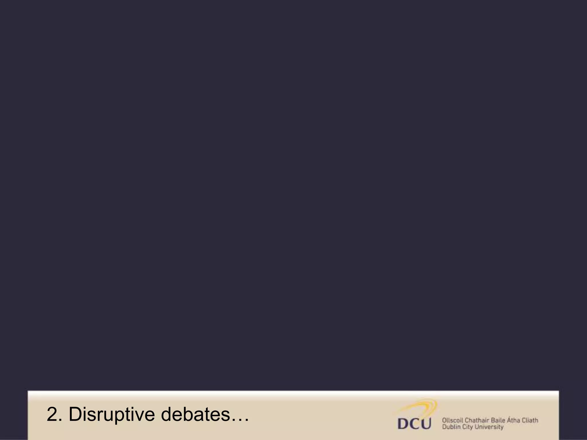 2. Disruptive debates…
 