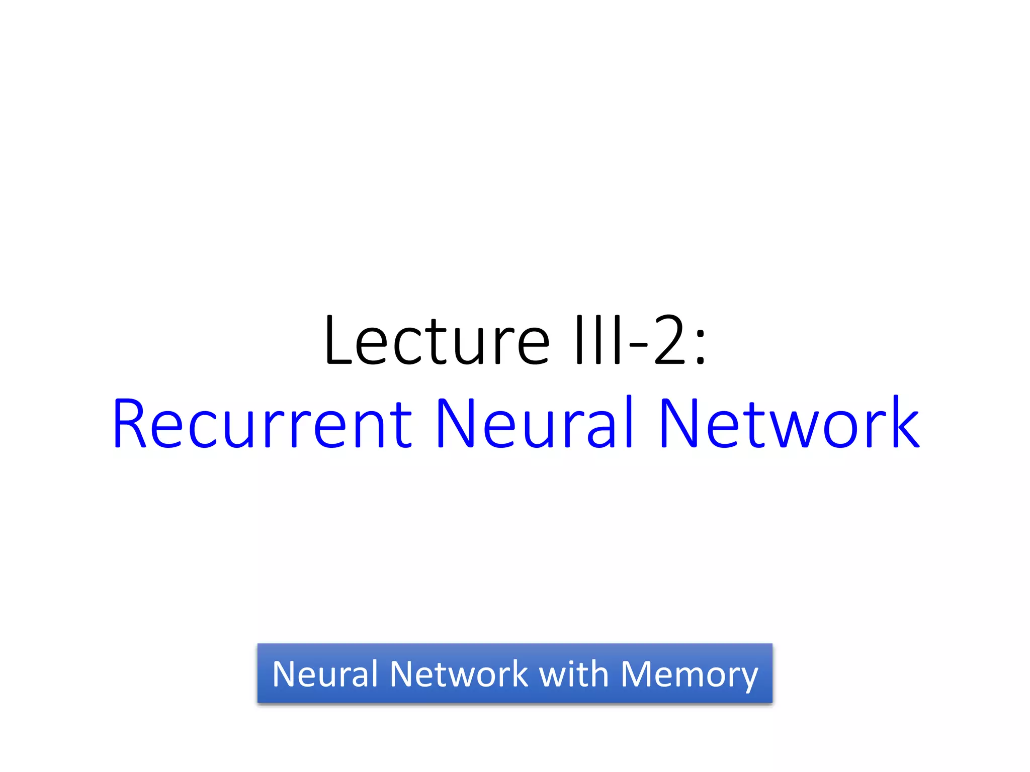 𝑧
𝑧𝑖
𝑧𝑓
𝑧 𝑜
𝑔 𝑧
𝑓 𝑧𝑖
multiply
multiply
Activation function f is
usually a sigmoid function
Between 0 and 1
Mimic open and close gate
c
𝑐′ = 𝑔 𝑧 𝑓 𝑧𝑖 + 𝑐𝑓 𝑧𝑓
ℎ 𝑐′𝑓 𝑧 𝑜
𝑎 = ℎ 𝑐′
𝑓 𝑧 𝑜
𝑔 𝑧 𝑓 𝑧𝑖
𝑐′
𝑓 𝑧𝑓
𝑐𝑓 𝑧𝑓
𝑐
 