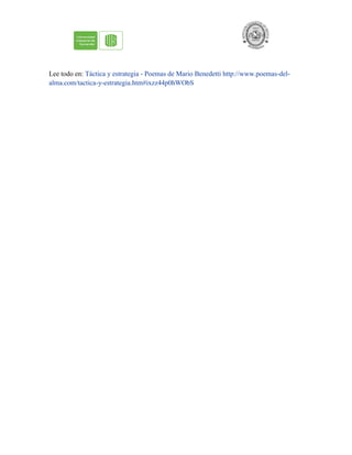 Lee todo en: Táctica y estrategia - Poemas de Mario Benedetti http://www.poemas-del-
alma.com/tactica-y-estrategia.htm#ixzz44p0hWObS
 