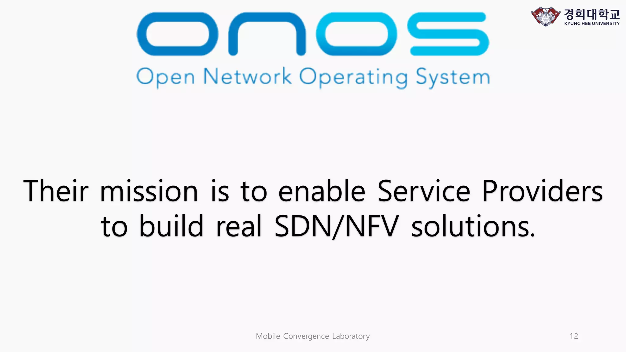 Mobile Convergence Laboratory 12
Their mission is to enable Service Providers
to build real SDN/NFV solutions.
 