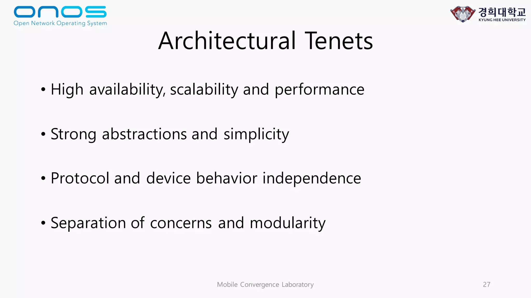 Architectural Tenets
Mobile Convergence Laboratory 27
• High availability, scalability and performance
• Strong abstractions and simplicity
• Protocol and device behavior independence
• Separation of concerns and modularity
 