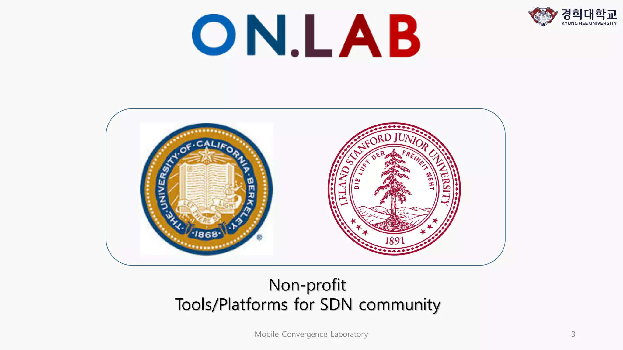 Mobile Convergence Laboratory 3
Non-profit
Tools/Platforms for SDN community
 