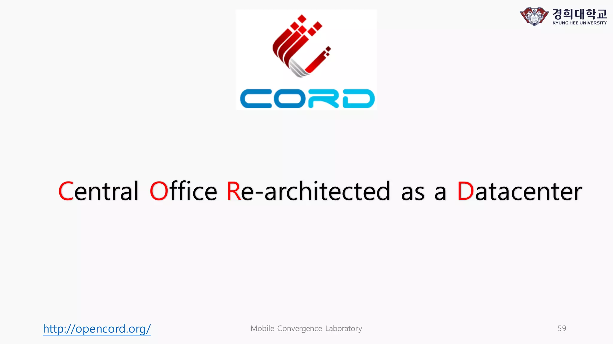 Mobile Convergence Laboratory 59http://opencord.org/
Central Office Re-architected as a Datacenter
 