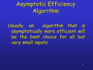 Asymptotic Efficiency
Algorithm
Usually, an algorithm that is
asymptotically more efficient will
be the best choice for all but
very small inputs.
14
 