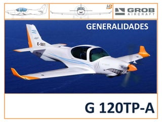 G 120TP-A ELECTRICAL POWER CHAPTER 24
CHAPTER 03
AIRCRAFT GENERAL
G 120TP-A
GENERALIDADES
 