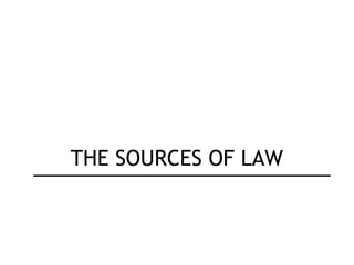 THE SOURCES OF LAW
 