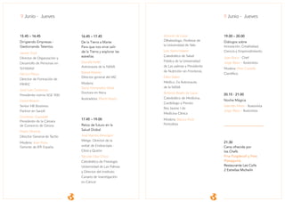 16.45 – 17.45
De la Tierra a Marte:
Para que nos sirve salir
de la Tierra y explorar las
estrellas
Donald Pettit
Astronauta de la NASA
Rafael Rebolo
Director general del IAC
Modera:
Sonia Fernandez-Vidal
Doctora en física
Ilustradora: Pilarín Bayés
17.45 – 19.00
Retos de futuro en la
Salud Global
José Ramón Amengol
Metge. Director de la
unitat de Endoscòpia -
Clínica Quirón
Nicolás Díaz Chico
Catedrático de Fisiología
Universidad de Las Palmas
y Director del Instituto
Canario de Investigación
en Cáncer
20.15 - 21.00
Noche Mágica
Valentín Moro - Ilusionista
Jorge Blass - Ilusionista
21.30
Cena ofrecida por
los Chefs
Fina Puigdevall y Pere
Planagumá
Restaurante Les Colls
2 Estrellas Michelín
15.45 – 16.45
Dirigiendo Empresas -
Gestionando Talentos
Jaume Gurt
Director de Organzación y
Desarrollo de Personas en
Schisbted
Héctor Pérez
Director de Formación de
PIMEC
José Luis Contreras
Presidente norma SGE 900
David Reyero
Senior HR Business
Partner en Sanofi
Domenec Espadalé
Presidente de la Cámara
de Comercio de Girona
Mario Monrós
Director General de Tactio
Modera: Joan Pons
Gerente de ATI España
Vincent de Luise
Oftalmólogo. Profesor de
la Universidad de Yale.
Luis Serra Majem
Catedrático de Salud
Pública de la Universidad
de Las palmas y Presidente
de Nutrición sin Fronteras.
Ellen Baker
Médico. Ex Astronauta
de la NASA
Antonio Bayés de Luna
Catedrático de Medicina,
Cardiólogo y Premio
Rey Jaume I de
Medicina Clínica
Modera: Bianca Pont
Periodista
9 Junio - Jueves 9 Junio - Jueves
19.00 – 20.00
Diálogos sobre
Innovación, Creatividad,
Ciencia y Emprendimiento
Joan Roca - Chef
Jorge Blass - Ilusionista
Modera: Pere Castells
Científico
 