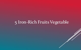 5 Iron-Rich Fruits Vegetable
 