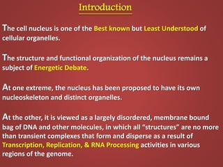 The Nucleus (House of Genetic Material) contains a Blueprint for all cell structures
and activities encoded in the DNA of ...