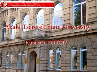 Akaki Tsereteli State UniversityAkaki Tsereteli State University
Kutaisi, GEORGIAKutaisi, GEORGIA
 