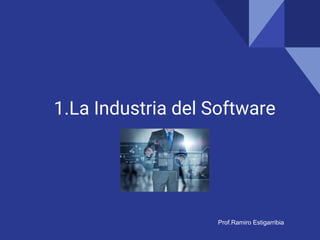 1.La Industria del Software
Prof.Ramiro Estigarribia
 