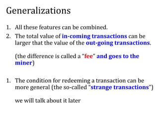 Generalizations
1. All these features can be combined.
2. The total value of in-coming transactions can be
larger that the...