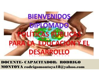 DOCENTE- CAPACITADOR: RODRIGO
MONTOYA rodrigomontoya18@yahoo.com
 