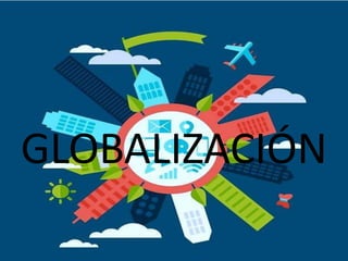GLOBALIZACIÓN
 
