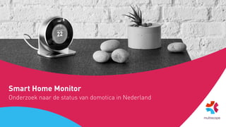 Specialist in online marktonderzoek
Smart home in Nederland
Onderzoek naar de status van domotica in Nederland
 