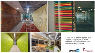 A wall full of 24,000 pencils that
anyone can pull out to make
notes on the opposite wall that
is covered with post-its!
 