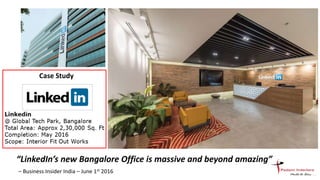 “LinkedIn’s new Bangalore Office is massive and beyond amazing”
– Business Insider India – June 1st 2016
 