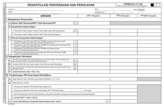 A
R
E
A
S
T
A
P
L
E
S
A
R
E
A
S
T
A
P
L
E
S
A
R
E
A
S
T
A
P
L
E
S
A
R
E
A
S
T
A
P
L
E
S
A
R
E
A
S
T
A
P
L
E
S
BID HD HBU AITK KA TC I
MASA : s.d
Pembetulan Ke : ( )
(mm-mm-yyyy)
REKAPITULASI PENYERAHAN DAN PEROLEHAN FORMULIR 1111 AB
(Bila tidak ada transaksi tidak perlu dilampirkan)
DPP (Rupiah) PPN (Rupiah) PPnBM (Rupiah)
2. Kompensasi kelebihan PPN karena pembetulan SPT PPN Masa Pajak _______-_______________ (mm-yyyy)
3. Hasil Penghitungan Kembali Pajak Masukan yang telah dikreditkan sebagai penambah (pengurang) Pajak Masukan
5
UD. GAPOKTA
06.354.462.6 402 000
20120404
NORMAL0
0
0 0 0
0 0 0
0 0 0
0 0 0
0 0 0
0 0
0
0
0
0
0 0 0
0 0 0
0 0 0
 