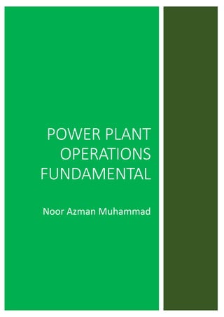 ________________________________
POWER PLANT
OPERATIONS
FUNDAMENTAL
Noor Azman Muhammad
 