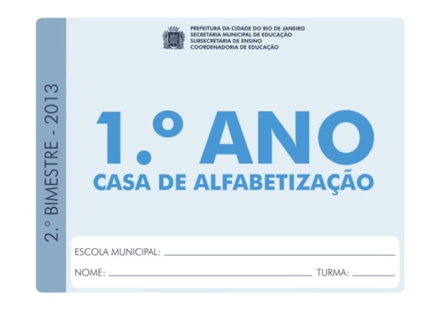 1.ºAno
2.ºBIMESTRE/2013
EDUARDO PAES
PREFEITURA DA CIDADE DO RIO DE JANEIRO
CLAUDIA COSTIN
SECRETARIA MUNICIPAL DE EDUCAÇÃ...