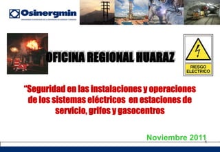 “Seguridad en las instalaciones y operaciones
de los sistemas eléctricos en estaciones de
servicio, grifos y gasocentros
Noviembre 20111
 