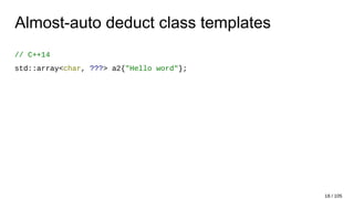 Almost-auto deduct class templates
// C++14
std::array<char, ???> a2{"Hello word"};
18 / 105
 