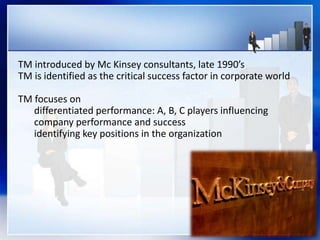 TM introduced by Mc Kinsey consultants, late 1990’s
TM is identified as the critical success factor in corporate world
TM ...