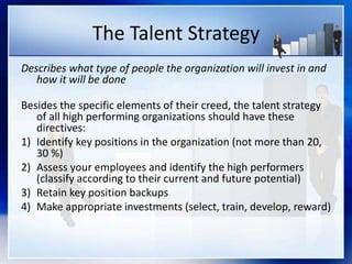 The Talent Strategy
Describes what type of people the organization will invest in and
how it will be done
Besides the spec...
