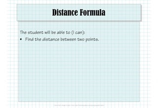 Distance Formula
The student will be able to (I can):
• Find the distance between two points.
 