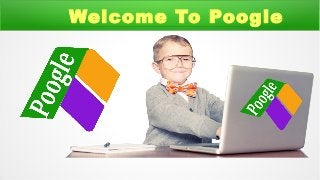 Welcome To Poogle
 