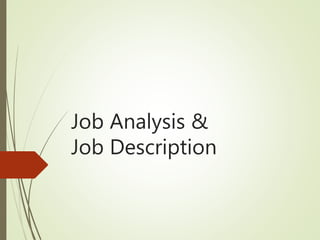 Job Analysis &
Job Description
 