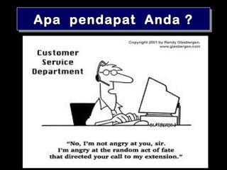 Apa pendapat Anda ?Apa pendapat Anda ?Apa pendapat Anda ?Apa pendapat Anda ?
 