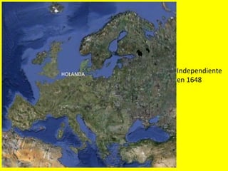 HOLANDA
Independiente
en 1648
 