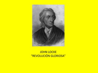 JOHN LOCKE
“REVOLUCIÓN GLORIOSA”
 