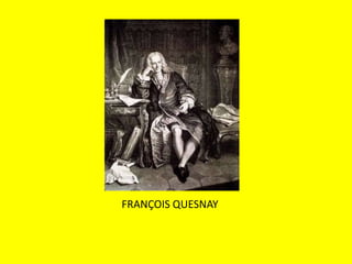 FRANÇOIS QUESNAY
 