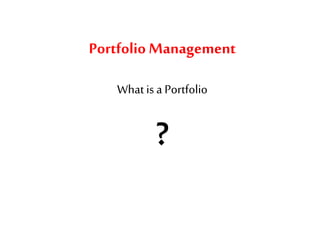 Portfolio Management
What isa Portfolio
?
 