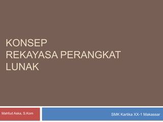 KONSEP
REKAYASA PERANGKAT
LUNAK
SMK Kartika XX-1 MakassarMahfud Aska, S.Kom
 