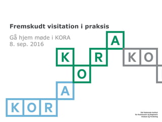 Fremskudt visitation i praksis
Gå hjem møde i KORA
8. sep. 2016
 