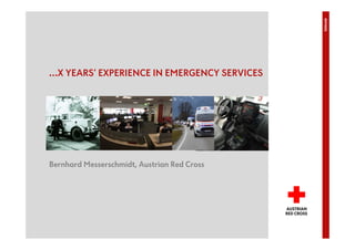 …X YEARS‘ EXPERIENCE IN EMERGENCY SERVICES
Bernhard Messerschmidt, Austrian Red Cross
EMYNOS
 