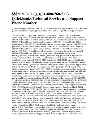 $$$%%%%((()))))1-800-760-5113
Quickbooks Technical Service and Support
Phone Number
Quickbooks support Number 1-800-760-5113 Quickbooks tech support number 1-800-760-5113
Quickbooks technical support phone Number 1-800-760-5113 Quickbooks helpline Number
Call 1-800-760-5113 quickbooks technical support number,1-800-760-5113 quickbooks
technical help contact number,1-800-760-5113 quickbooks technical support contact number,1-
800-760-5113 quickbooks contact number,1-800-760-5113 quickbooks contact phone number,1-
800-760-5113 quickbooks contact telephone number,1-800-760-5113 quickbooks 24 hour
contact number,1-800-760-5113 quickbooks customer support contact number,1-800-760-5113
quickbooks customer service contact number,1-800-760-5113 quickbooks official number,1-
800-760-5113 quickbooks official contact number,1-800-760-5113 quickbooks 800 contact
number,1-800-760-5113 quickbooks toll free number, 800 number for quickbooks support,1-
800-760-5113 quickbooks 24/7 support phone number QuickBooks support phone
number,QuickBooks support phone number,QuickBooks help phone number, QuickBooks
technical support number.1-800-760-5113 QuickBooks support number,1-800-760-5113
QuickBooks phone number,1-800-760-5113 QuickBooks HELP DESK number, QuickBooks
customer support number, QuickBooks customer support phone number, QuickBooks customer
service phone number, QuickBooks customer service phone number, QuickBooks support phone
number. Help@Call 1-800-760-5113/.quickbooks 24/7 support phone number,quickbooks
telephone number for support? call 1-800-760-5113@./quickbooks contact number, quickbooks
contact phone number, quickbooks contact telephone number,,telephone number for quickbooks
online support,quickbooks official support number,quickbooks official number,quickbooks
official phone number,,,phone number for quickbooks support,,quickbooks 24/7 support phone
number,,quickbooks support number,quickbooks telephone number for support QB SUPPORT
ON ((1-800-760-5113)) QUICKBOOKS PHONE NUMBER AND QUICKBOOKS SUPPORT
PHONE NUMBER Online Support For (((1-800-760-5113)!!! QuickBooks ((Technical))
Support phone number,, QuickBooks HELP DESK phone number Online Support For (((1-800-
760-5113)!!! QuickBooks ((Technical)) Support phone number,, QuickBooks HELP DESK
phone number Helpline TECH ))1-800-760-5113((QuickBooks technical support phone number
QuickBooks phone number QB SUPPORT ON ((1-800-760-5113)) QUICKBOOKS PHONE
NUMBER AND QUICKBOOKS SUPPORT PHONE NUMBER QuickBooks Toll Free,
Intuit@(1-800-760-5113)@ QuickBooks HELP DESK Phone Number vides online solution for
all USA/CANADA clients. For any help of query call 1-800-760-5113 to get all QuickBooks
account solution. @@Call, 1-800-760-5113 for all type help by QuickBooks HELP DESK
phone number, Intuit QuickBooks HELP DESK Phone Number, QuickBooks Help Desk Phone
Number, QuickBooks HELP DESK number, QuickBooks technical support phone
number,@@@ QuickBooks phone number, QuickBooks technical support number, QuickBooks
support phone number, QuickBooks technical support, QuickBooks Customer Service Phone
Number, QuickBooks Customer Service Number, QuickBooks Customer Support Phone
Number, QuickBooks Customer Support Number,@@@@ QuickBooks Customer Service
 