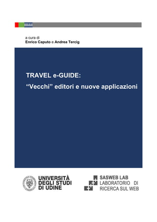 IIIIIiIIIIIiIiIIIIIIIIIIIIIIIIIIIIIIIIIIIIIIIIIIIIIIIIIIIIIIIIIIIIIIIIIIIIIIIIIIIIIIIIIIIIIIIIIIIIIIIIIIIIII
a cura di
Enrico Caputo e Andrea Tercig
TRAVEL e-GUIDE:
“Vecchi” editori e nuove applicazioni
 