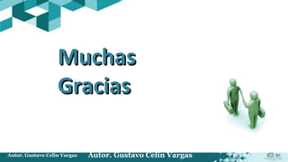 Autor. Gustavo Celin Vargas Autor. Gustavo Celin Vargas
MuchasMuchas
GraciasGracias