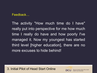 3. Initial Pilot of Head Start Online
The activity "How much time do I have"
really put into perspective for me how much
t...