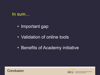 Conclusion
• Important gap
• Validation of online tools
• Benefits of Academy initiative
In sum…
 