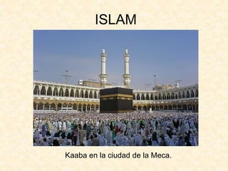 ISLAM
Kaaba en la ciudad de la Meca.
 