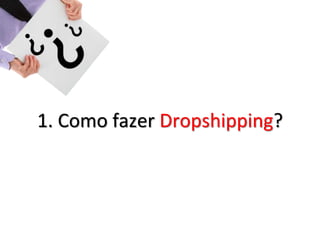 1. Como fazer Dropshipping?
 