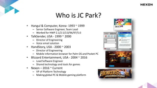 Who is JC Park?
• Hangul & Computer, Korea- 1993 ~ 1999
– Senior Software Engineer, Team Lead
– Worked for HWP 2.1/2.5/3.0...