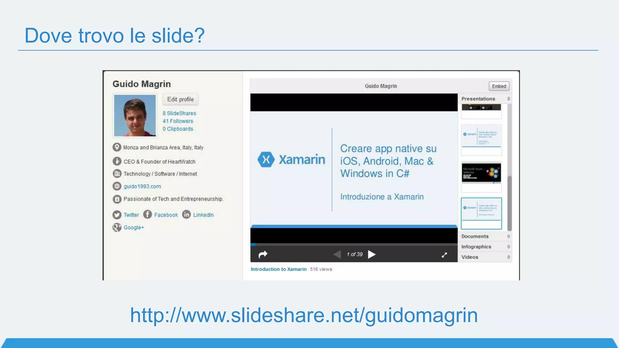 Dove trovo le slide?
http://www.slideshare.net/guidomagrin
 