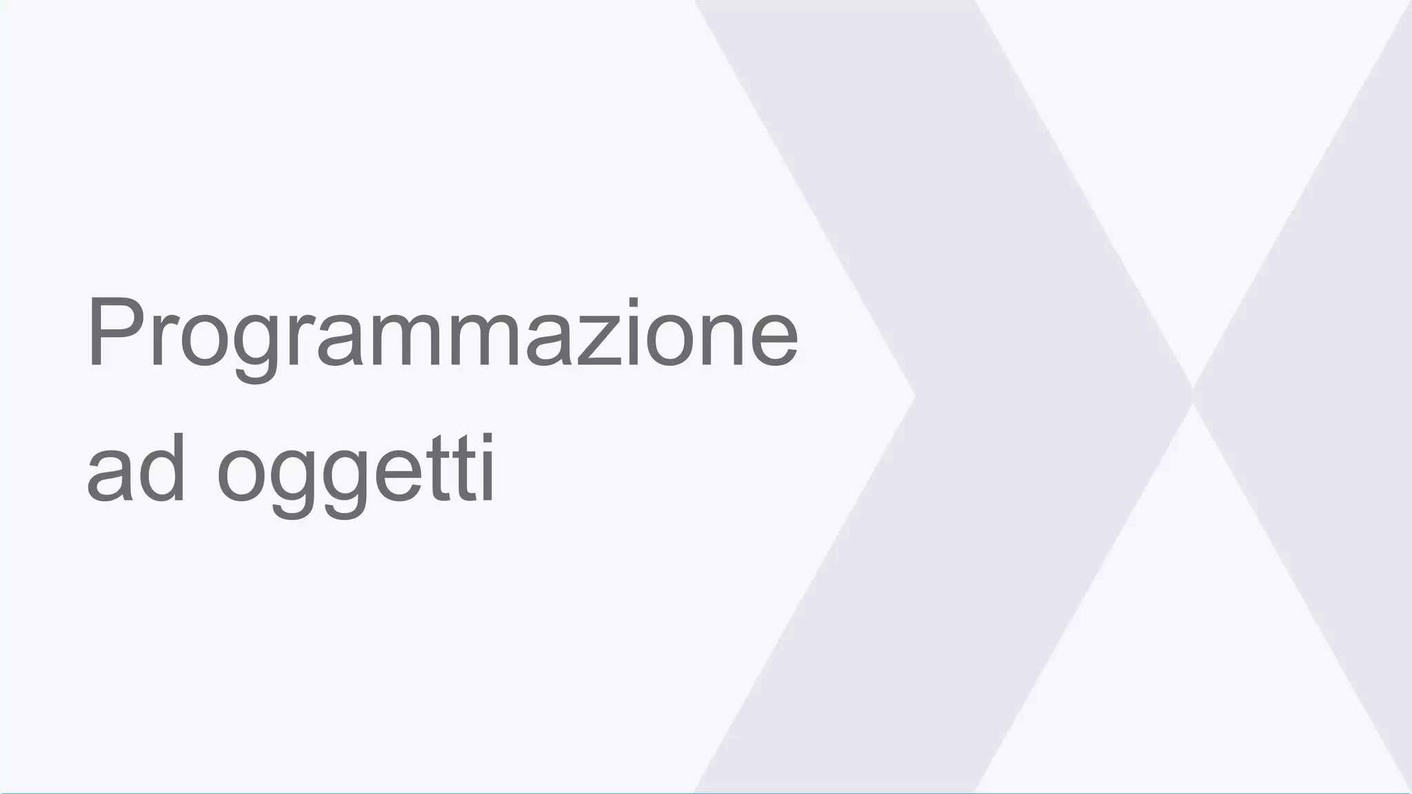 Programmazione
ad oggetti
 