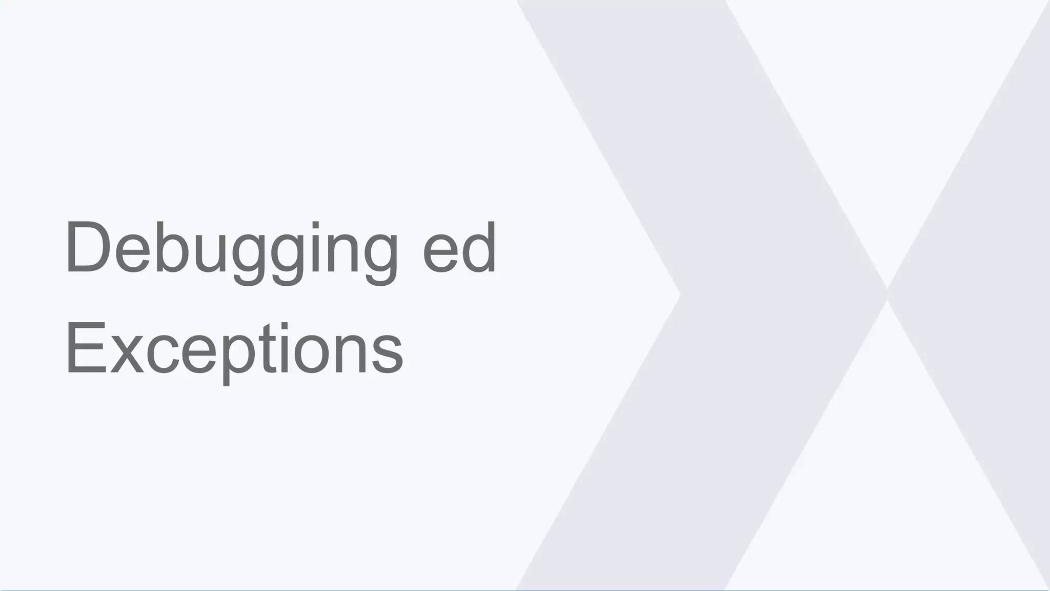 Debugging ed
Exceptions
 